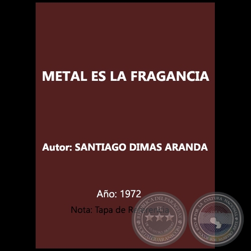 METAL ES LA FRAGANCIA - Autor: SANTIAGO DIMAS ARANDA - Ao 1972